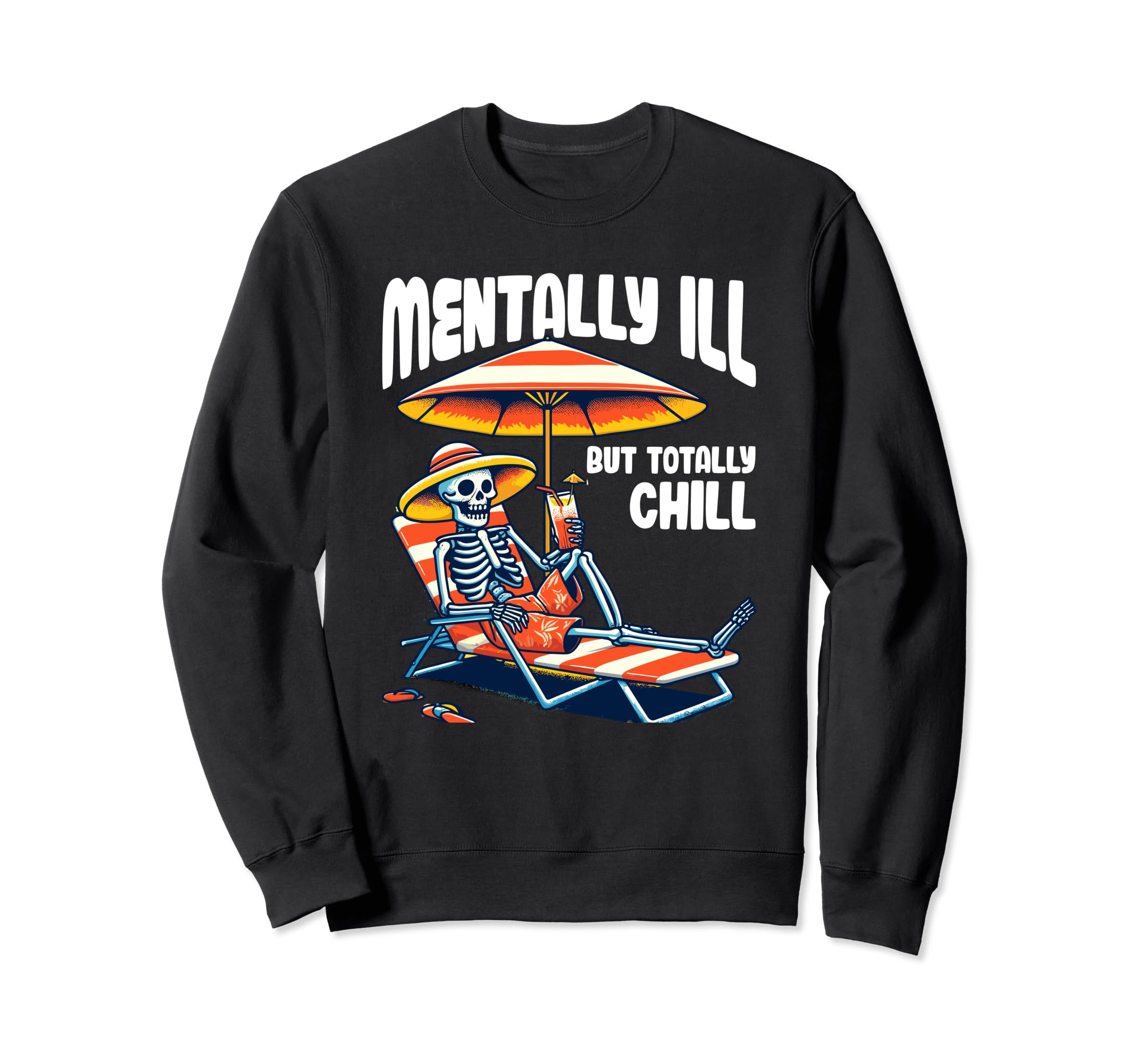 Mentally Ill But Totally Chill Sweatshirt - Novelty Apparel for Adults - T-Shirt, Sweatshirt, Hoodie