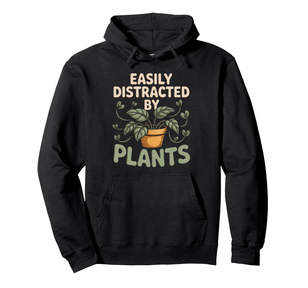 Easily Distracted Plants Plant Lover Hoodie - Graphic Print for Adults - T-Shirt, Sweatshirt, Hoodie