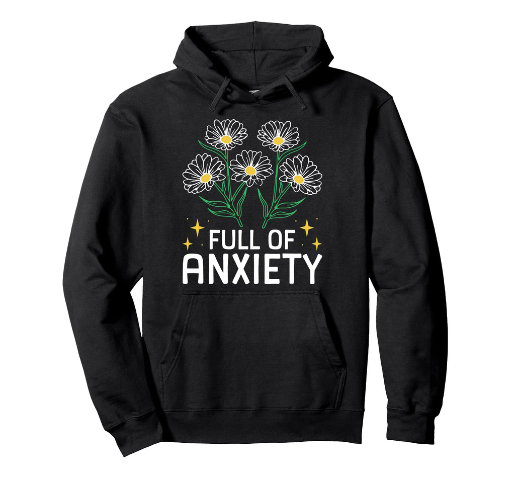 Full Anxiety Anxiety Mental Health Hoodie - Graphic Print Unisex - T-Shirt, Sweatshirt, Hoodie