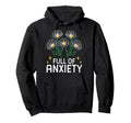 Full Anxiety Anxiety Mental Health Hoodie - Graphic Print Unisex - T-Shirt, Sweatshirt, Hoodie