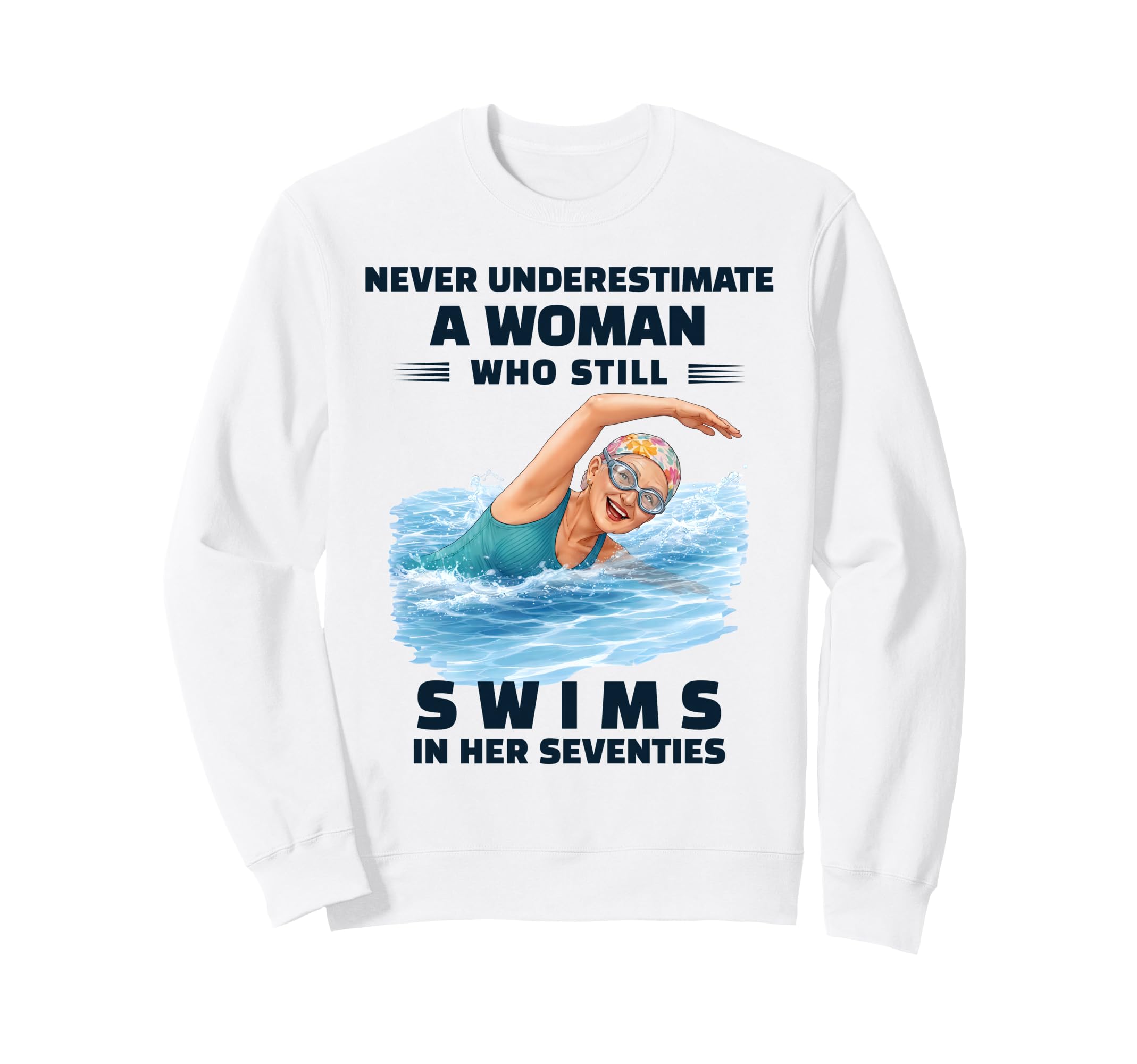 Never Underestimate Who Still Swims Sweatshirt - Novelty Apparel Unisex - T-Shirt, Sweatshirt, Hoodie