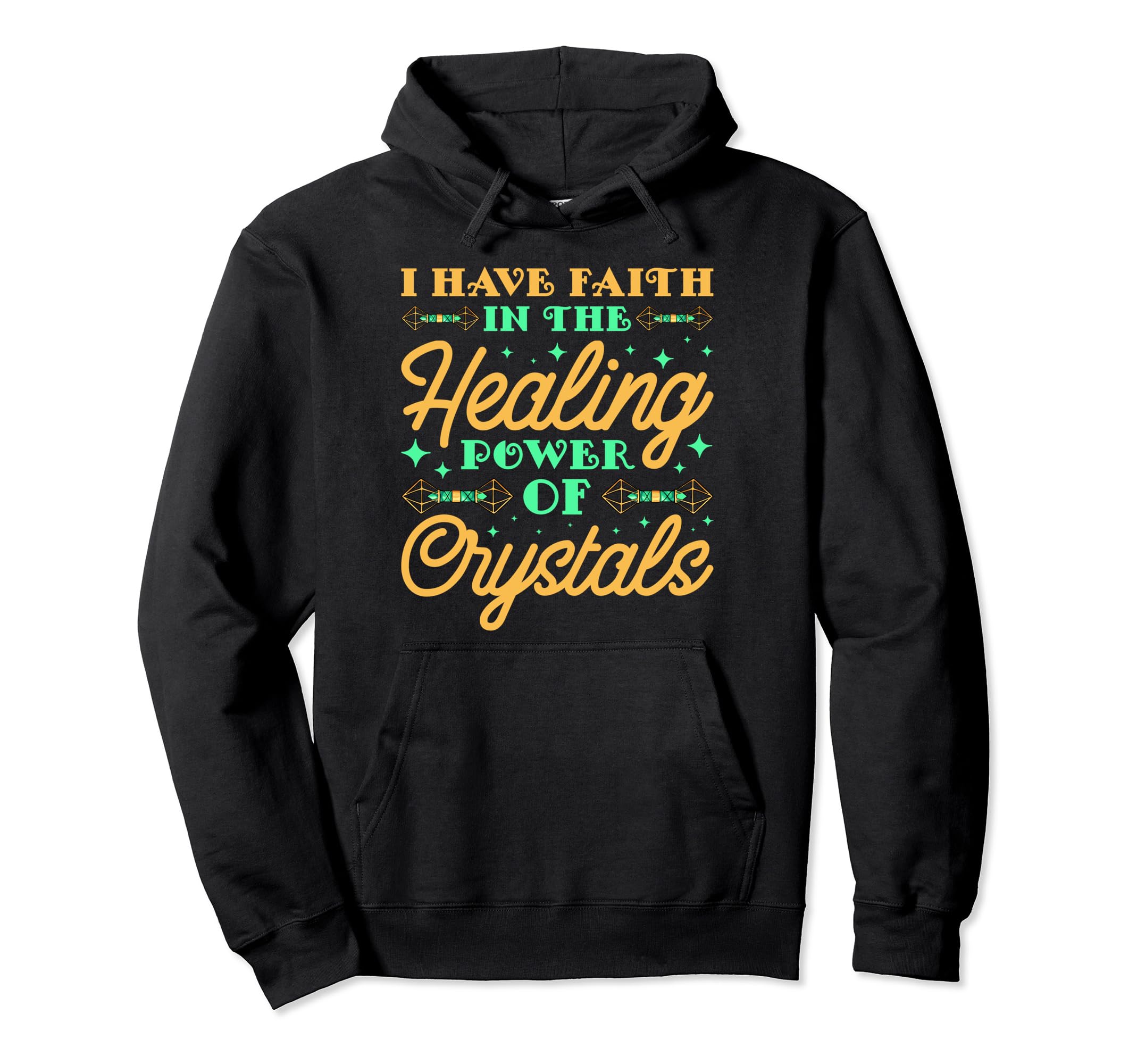 I Have Faith Healing Power Crystals Hoodie - Custom Art Print Men Women - T-Shirt, Sweatshirt, Hoodie