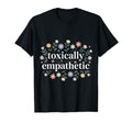 Toxically Empathetic Burnout Awareness T-Shirt - Unique Graphic for Adults - T-Shirt, Sweatshirt, Hoodie