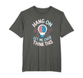 Hang Let Me Over Think This Funny T-Shirt - Minimalist Print for Adults - T-Shirt, Sweatshirt, Hoodie