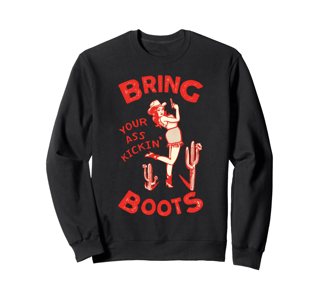 Bring Your Ass Kicking Boots Sweatshirt - Fun Novelty Design Men Women - T-Shirt, Sweatshirt, Hoodie