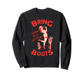 Bring Your Ass Kicking Boots Sweatshirt - Fun Novelty Design Men Women - T-Shirt, Sweatshirt, Hoodie