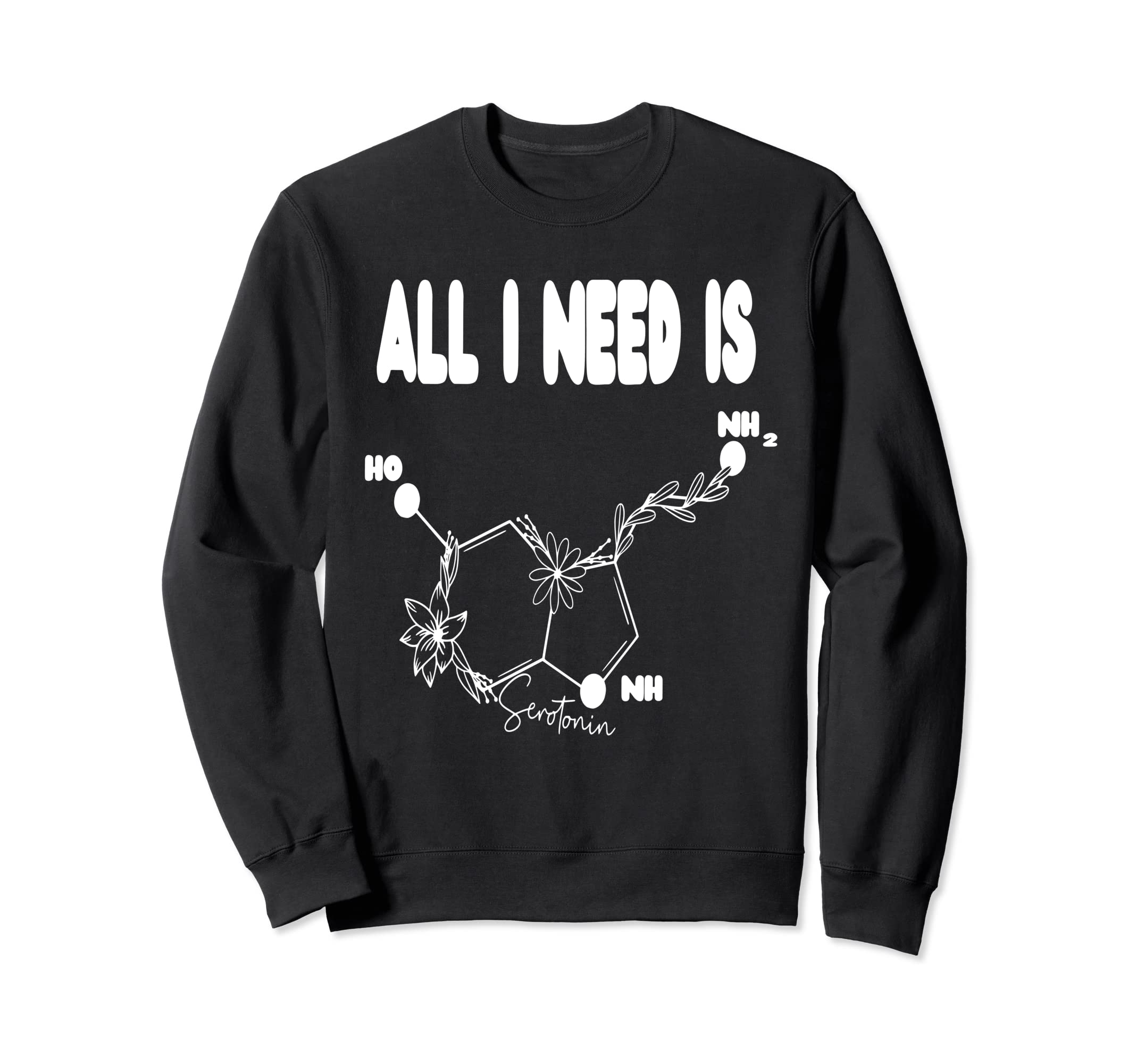 I Need Serotonin Molecule Funny Sweatshirt - Minimalist Print for Adults - T-Shirt, Sweatshirt, Hoodie
