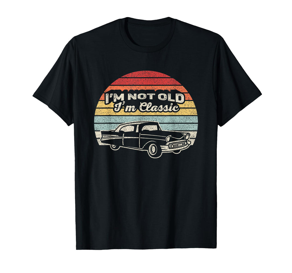 Im Not Old Im Funny Car Gift Old T-Shirt - Novelty Apparel for Adults - T-Shirt, Sweatshirt, Hoodie