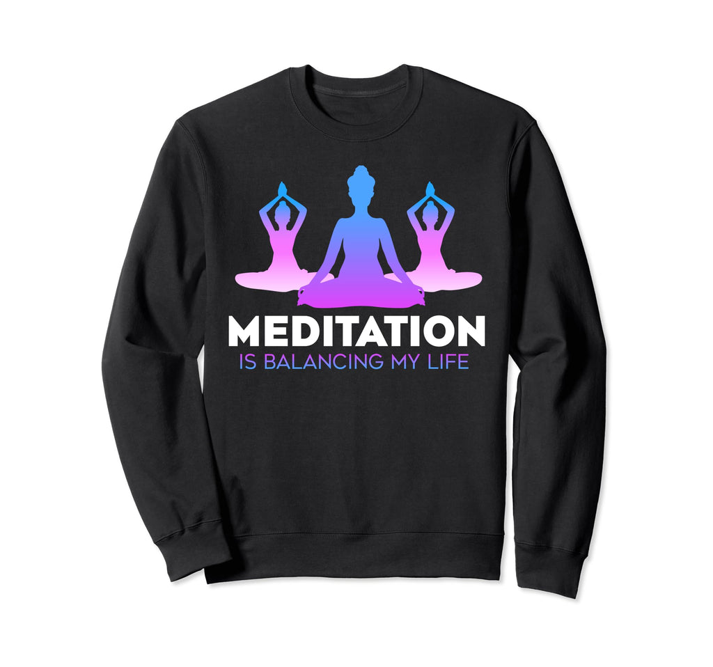 Meditation Is Balancing My Life Sweatshirt - Unique Graphic Men Women - T-Shirt, Sweatshirt, Hoodie