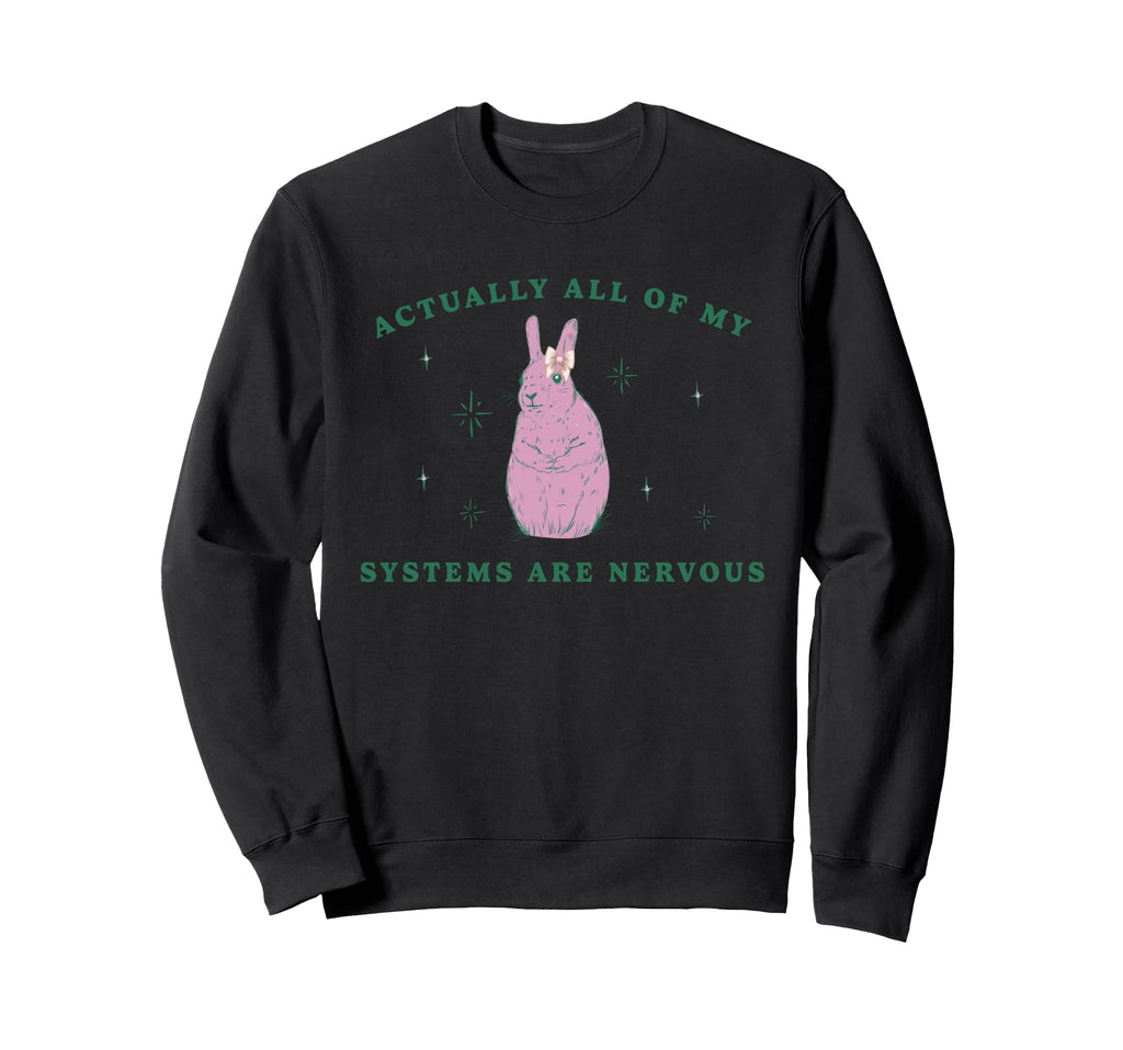 Actually All My Systems Are Sweatshirt - Novelty Apparel for Adults - T-Shirt, Sweatshirt, Hoodie