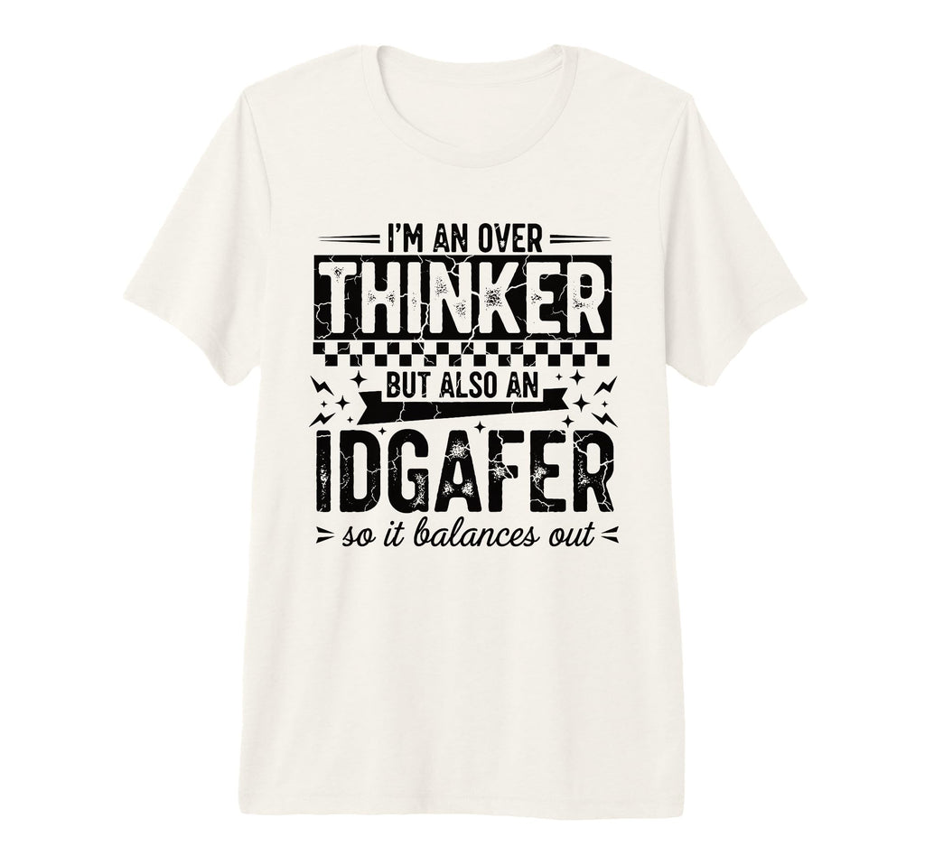 Over Thinker Idgaf Funny Sarcastic T-Shirt - Novelty Apparel for Adults - T-Shirt, Sweatshirt, Hoodie