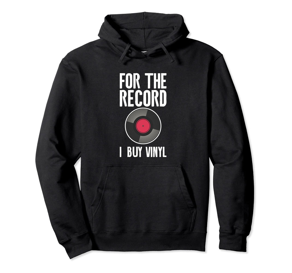 Record I Buy Vinyl Music Lover Hoodie - Custom Art Print Men Women - T-Shirt, Sweatshirt, Hoodie