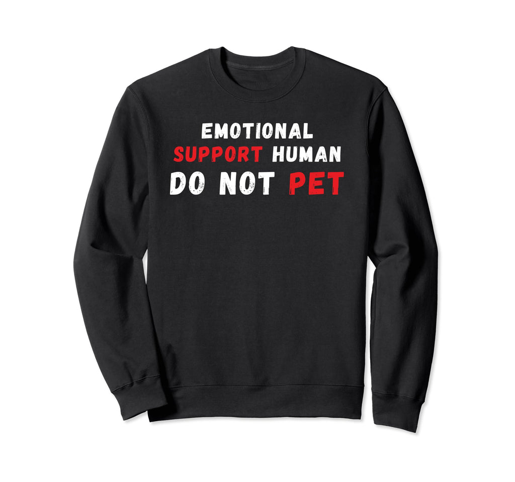 Emotional Support Human Do Not Pet Sweatshirt - Graphic Print Men Women - T-Shirt, Sweatshirt, Hoodie