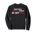Emotional Support Human Do Not Pet Sweatshirt - Graphic Print Men Women - T-Shirt, Sweatshirt, Hoodie