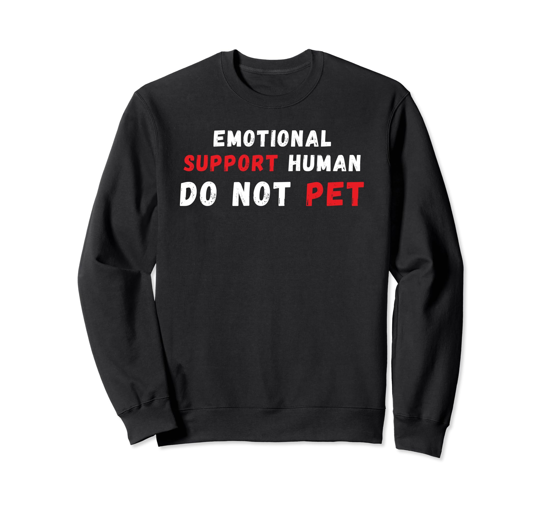 Emotional Support Human Do Not Pet Sweatshirt - Graphic Print Men Women - T-Shirt, Sweatshirt, Hoodie
