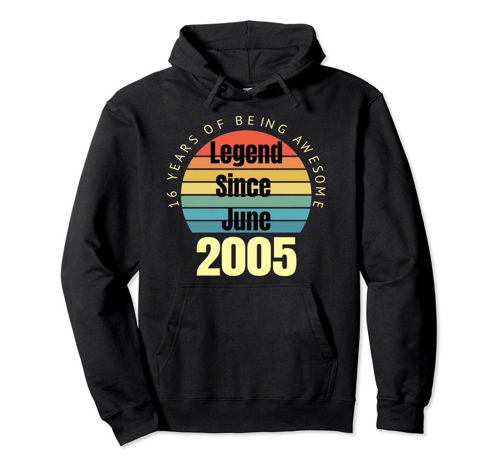 16Th Birthday Legend Since June 2005 Hoodie - Casual Everyday Wear Unisex - T-Shirt, Sweatshirt, Hoodie