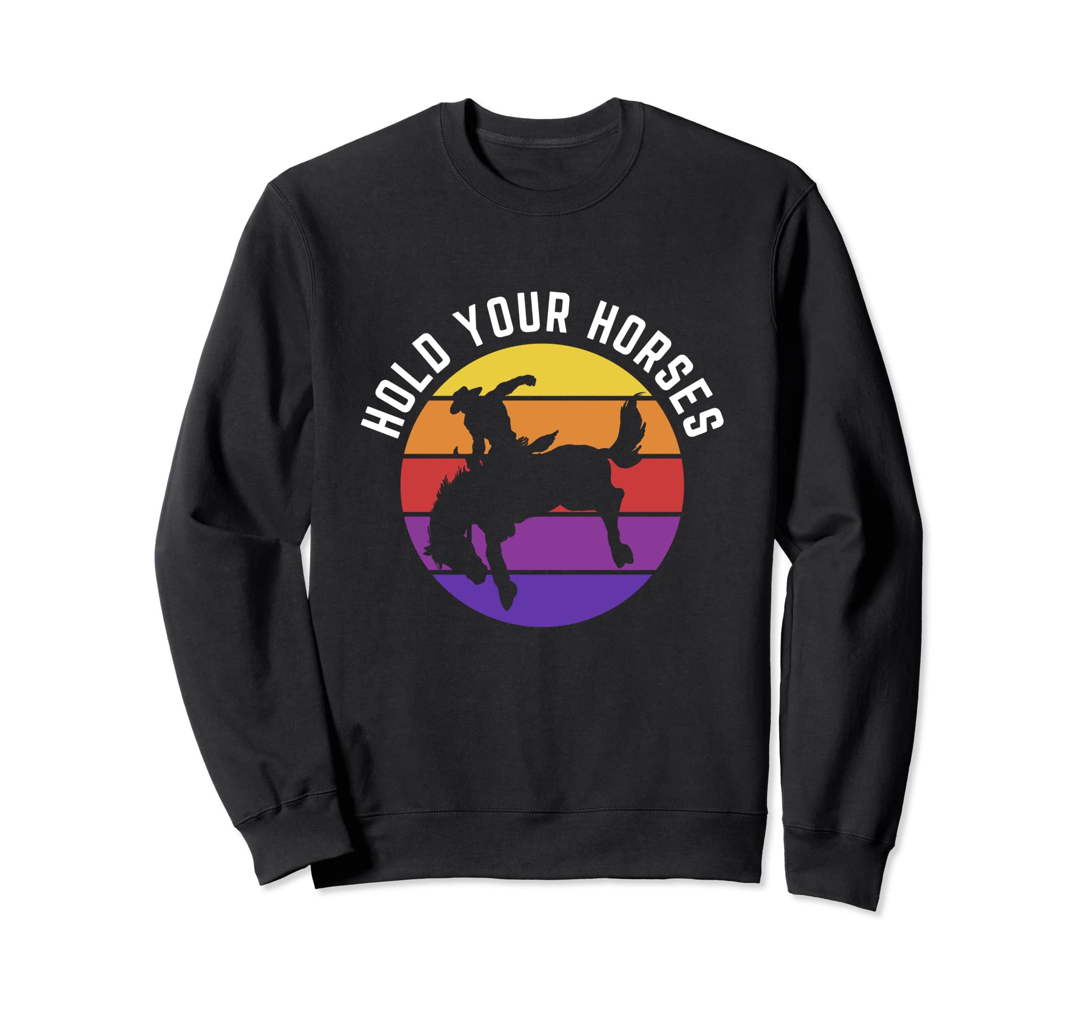 Hold Your Horses Funny Western Cowboy Sweatshirt - Graphic Print Men Women - T-Shirt, Sweatshirt, Hoodie
