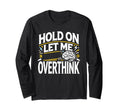 Overthinker Funny Overthink T-Shirt - Casual Everyday Wear Unisex - T-Shirt, Sweatshirt, Hoodie