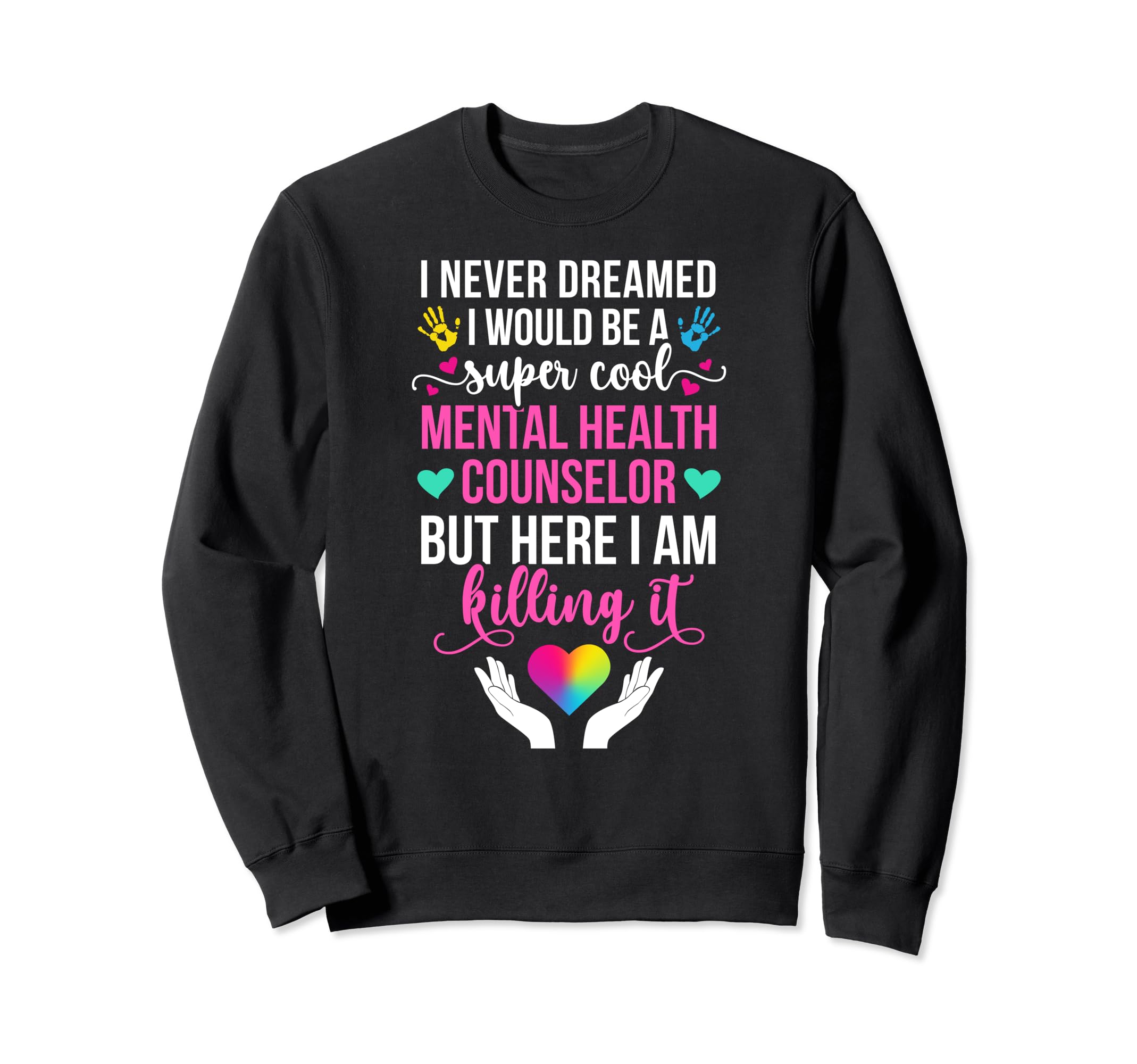 Be Mental Health Counselor Mental Sweatshirt - Custom Art Print Men Women - T-Shirt, Sweatshirt, Hoodie