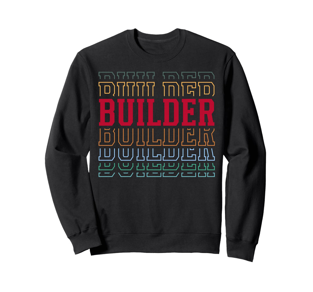 Builder Funny Layered Text Contractor Sweatshirt - Novelty Apparel Unisex - T-Shirt, Sweatshirt, Hoodie