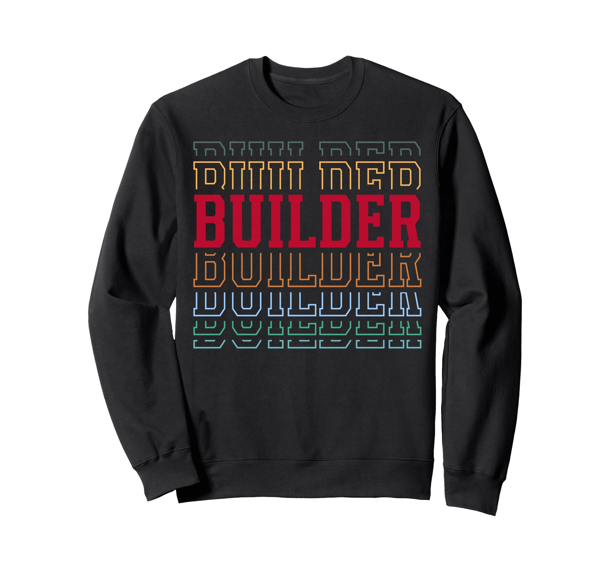 Builder Funny Layered Text Contractor Sweatshirt - Novelty Apparel Unisex - T-Shirt, Sweatshirt, Hoodie