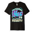 Im Yes To Making Myself Priority Self T-Shirt - Graphic Print for Adults - T-Shirt, Sweatshirt, Hoodie