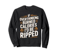 If Overthinking Burned Calories Id Be Sweatshirt - Novelty Apparel Unisex - T-Shirt, Sweatshirt, Hoodie