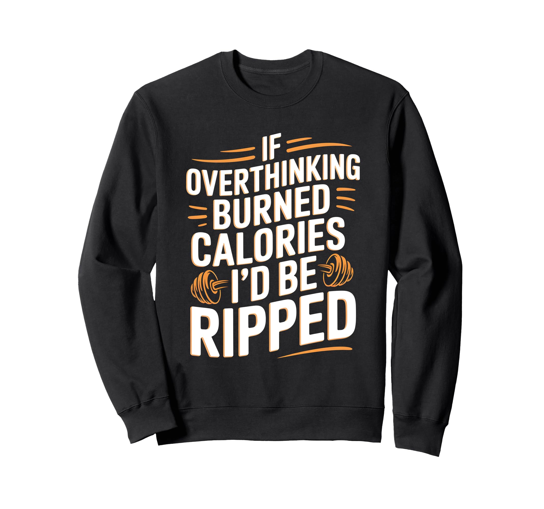 If Overthinking Burned Calories Id Be Sweatshirt - Novelty Apparel Unisex - T-Shirt, Sweatshirt, Hoodie