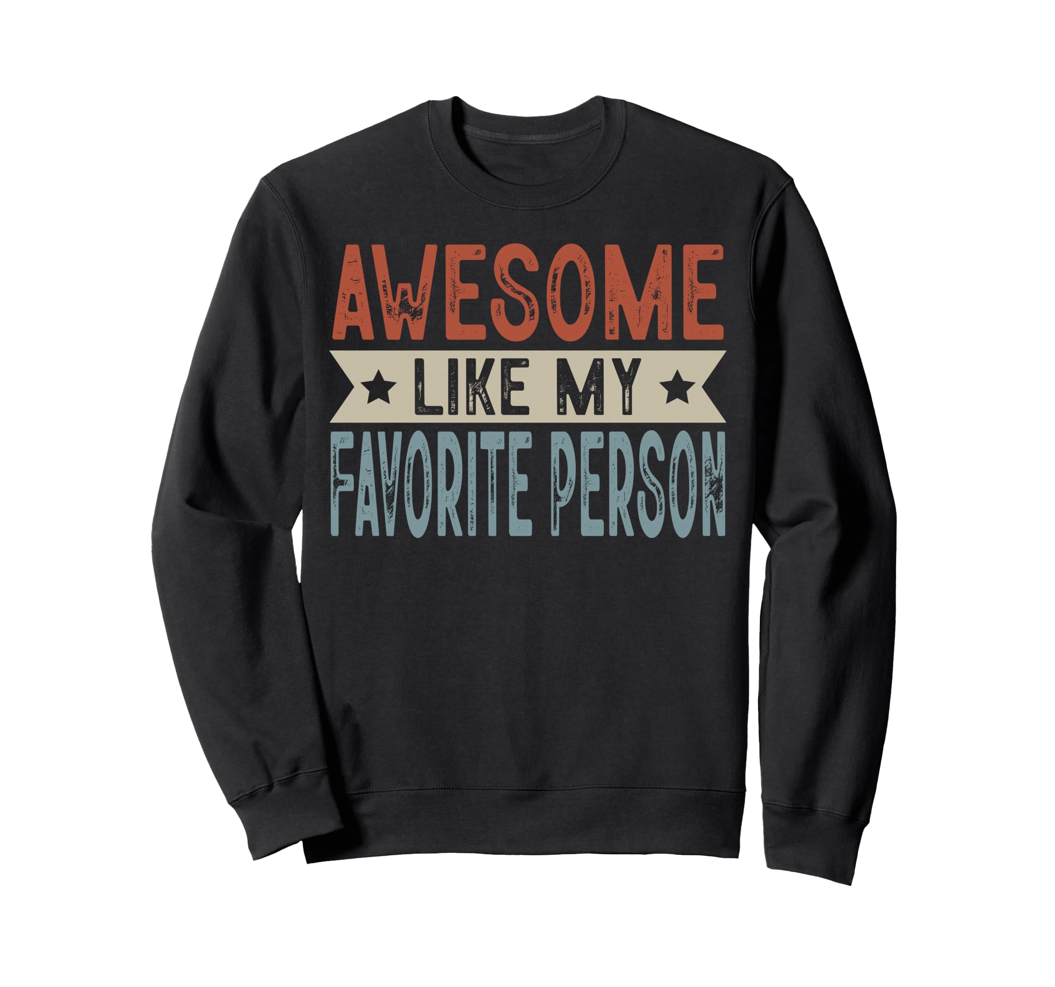 Awesome Like My Favorite Sweatshirt - Casual Everyday Wear for Adults - T-Shirt, Sweatshirt, Hoodie
