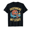 Funny Overthinking Anxiety Worrying T-Shirt - Streetwear Style Unisex - T-Shirt, Sweatshirt, Hoodie