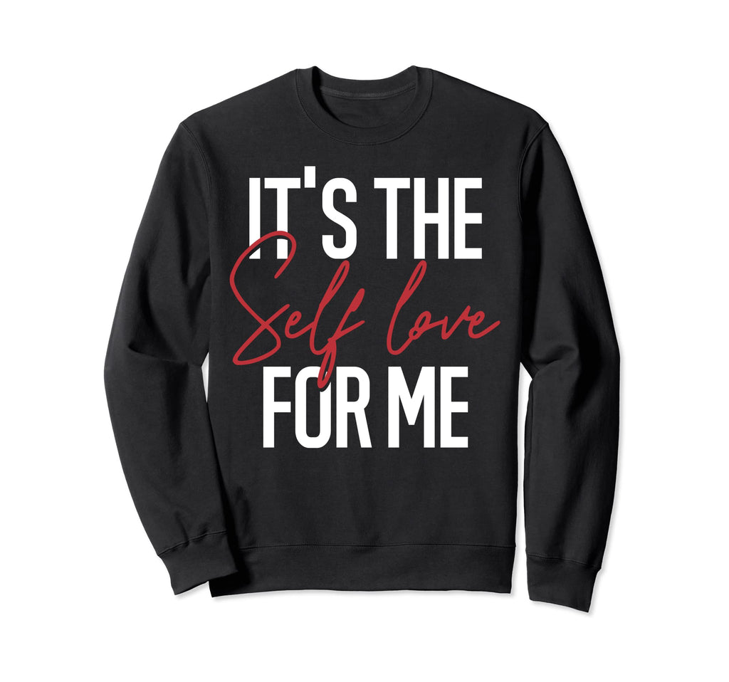 Its Self Love Me Mental Health Sweatshirt - Trendy Graphic Men Women - T-Shirt, Sweatshirt, Hoodie