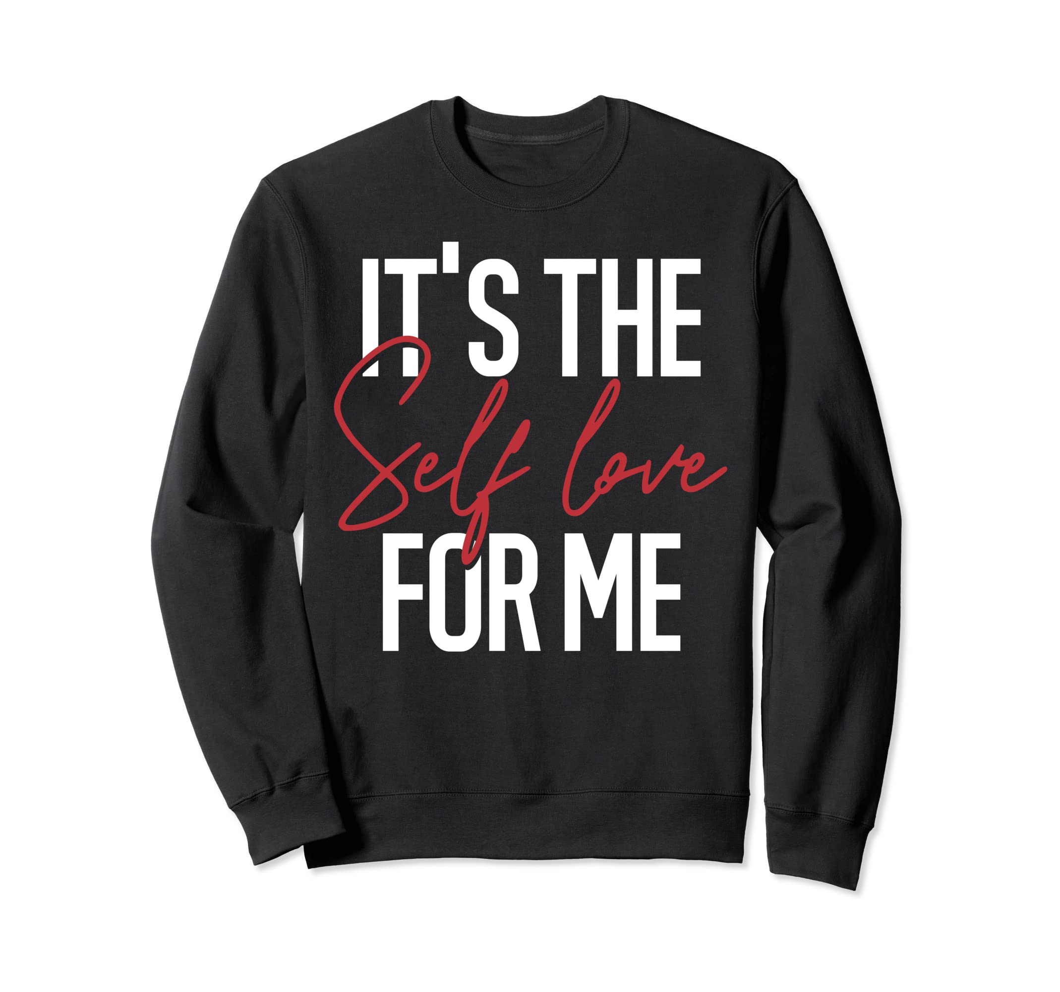 Its Self Love Me Mental Health Sweatshirt - Trendy Graphic Men Women - T-Shirt, Sweatshirt, Hoodie