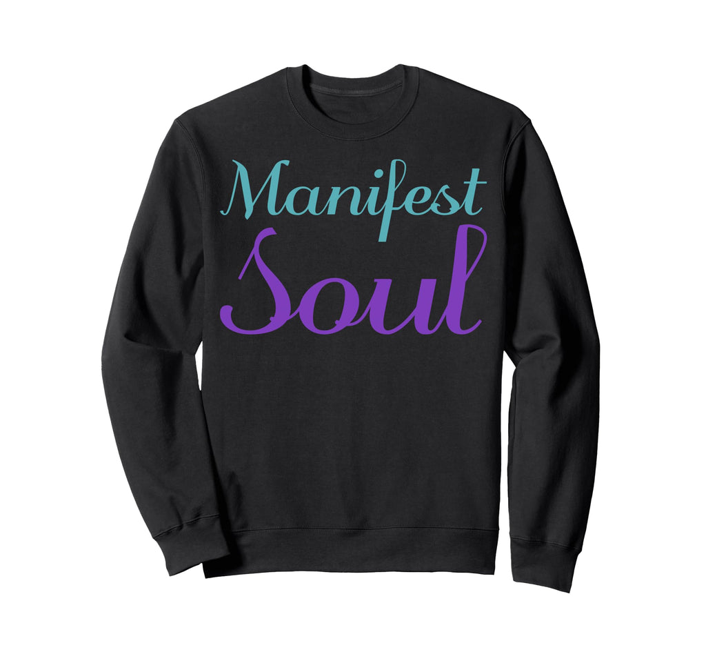 Manifest Soul Mental Health Sweatshirt - Casual Everyday Wear Men Women - T-Shirt, Sweatshirt, Hoodie