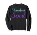 Manifest Soul Mental Health Sweatshirt - Casual Everyday Wear Men Women - T-Shirt, Sweatshirt, Hoodie