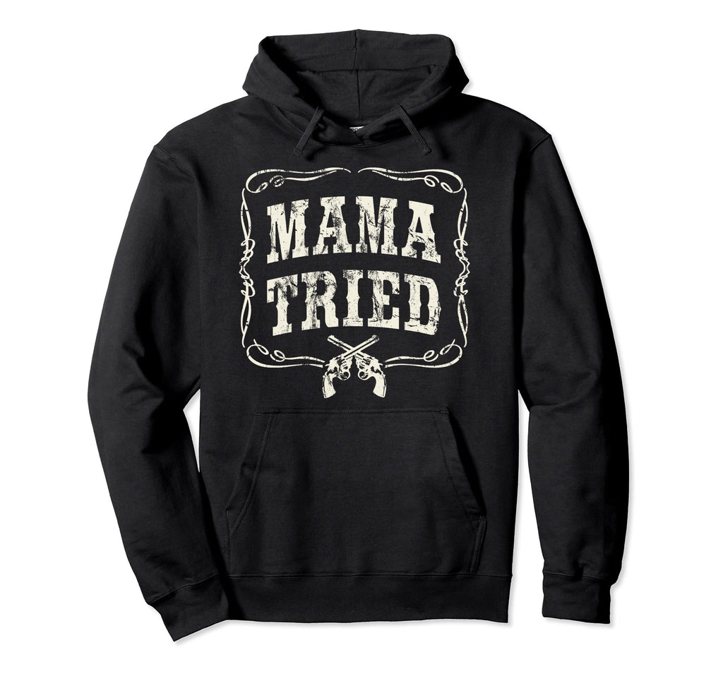 Mama Tried Country Outlaw Music Western Hoodie - Minimalist Print Men Women - T-Shirt, Sweatshirt, Hoodie