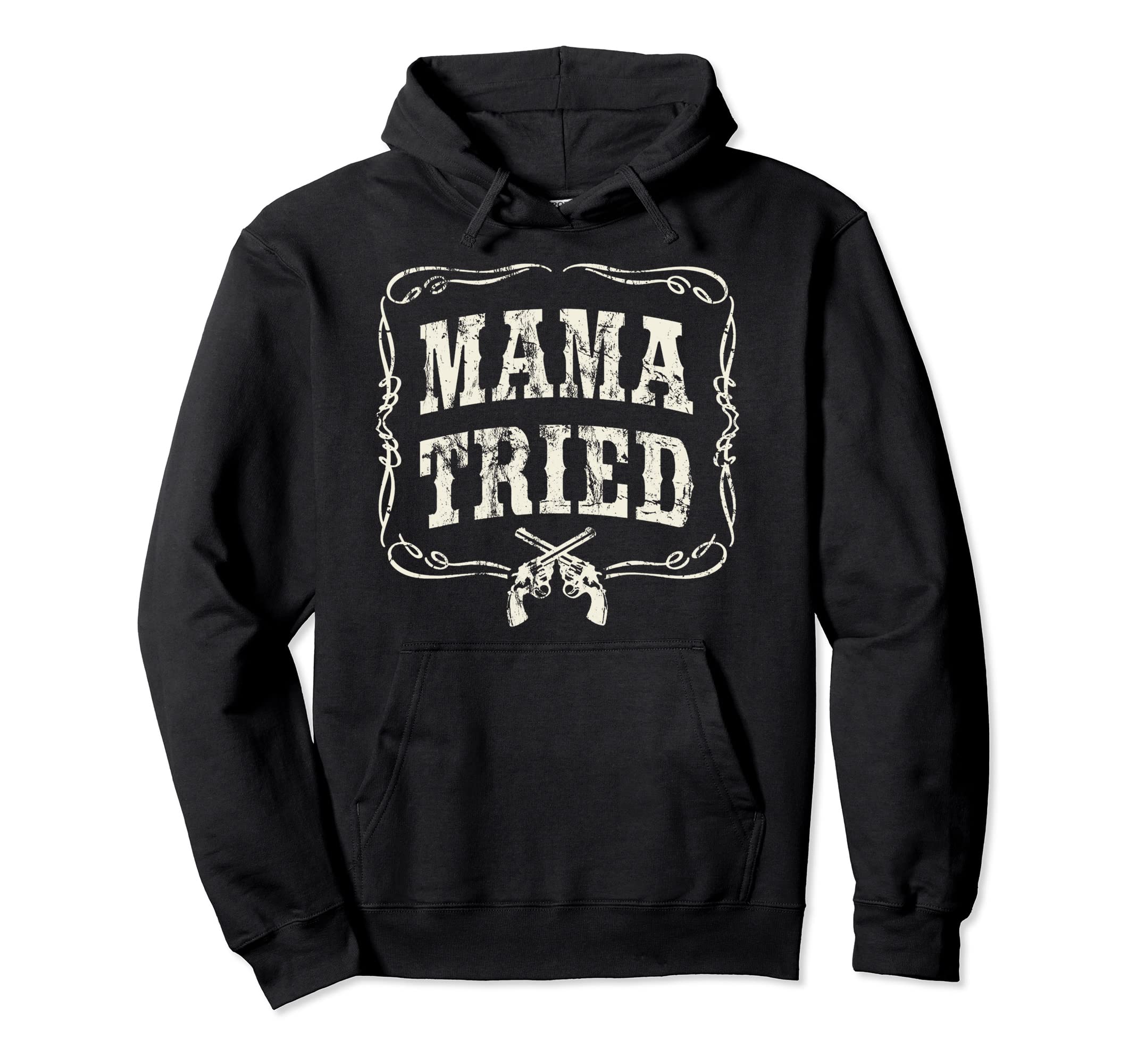 Mama Tried Country Outlaw Music Western Hoodie - Novelty Apparel Men Women - T-Shirt, Sweatshirt, Hoodie