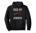 Pick Up Cowboys Truck Farmer Ranch Hoodie - Streetwear Style Men Women - T-Shirt, Sweatshirt, Hoodie