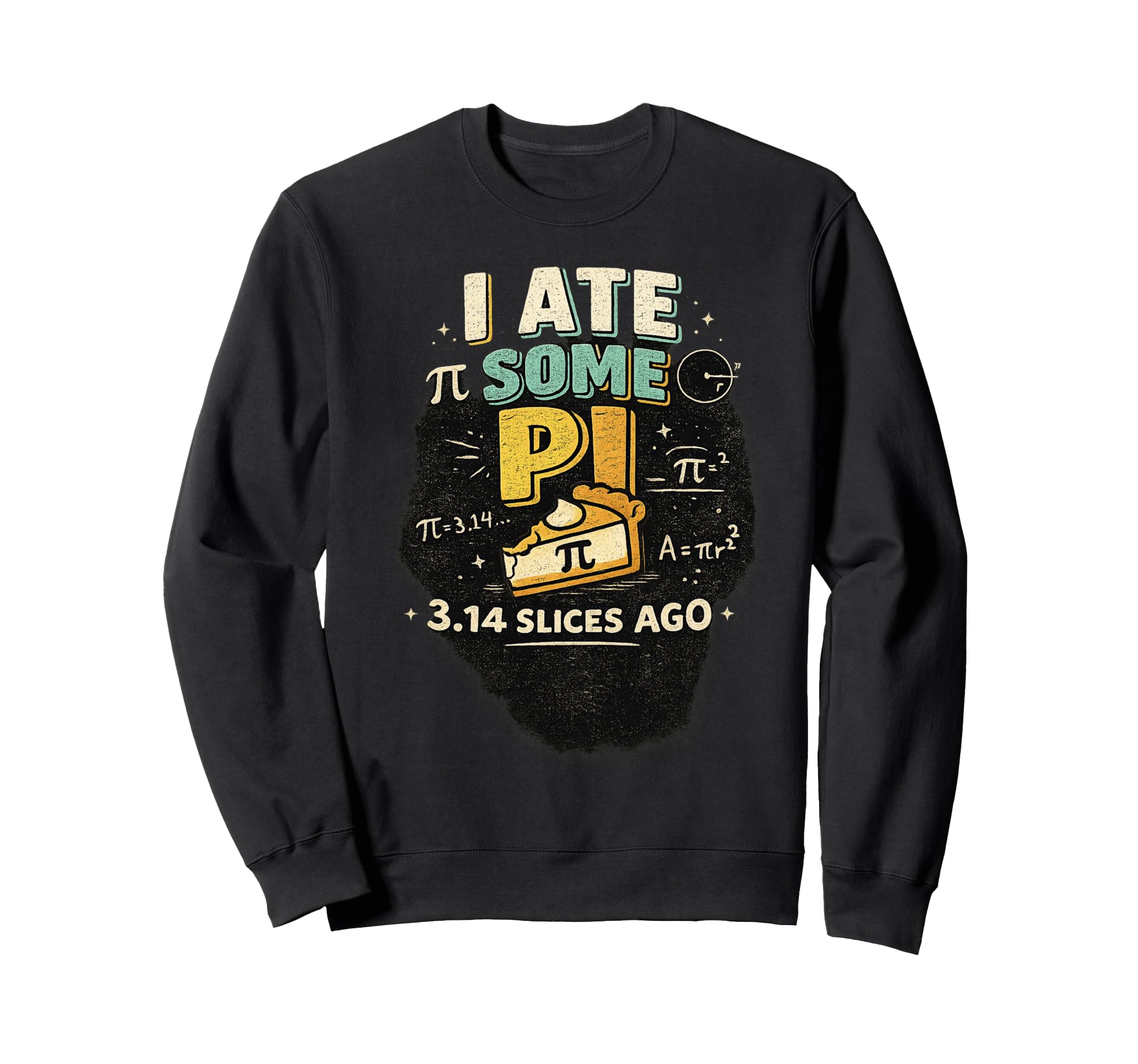 I Ate Some Pi 3 14 Slices Ago Funny Sweatshirt - Novelty Apparel Unisex - T-Shirt, Sweatshirt, Hoodie