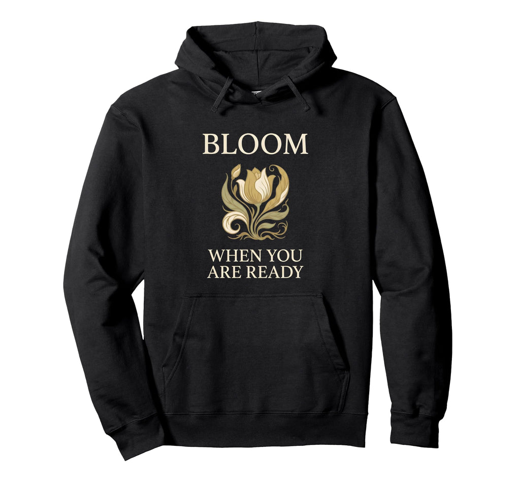 Bloom When You Are Ready Mental Health Hoodie - Minimalist Print Unisex - T-Shirt, Sweatshirt, Hoodie
