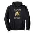 Bloom When You Are Ready Mental Health Hoodie - Minimalist Print Unisex - T-Shirt, Sweatshirt, Hoodie