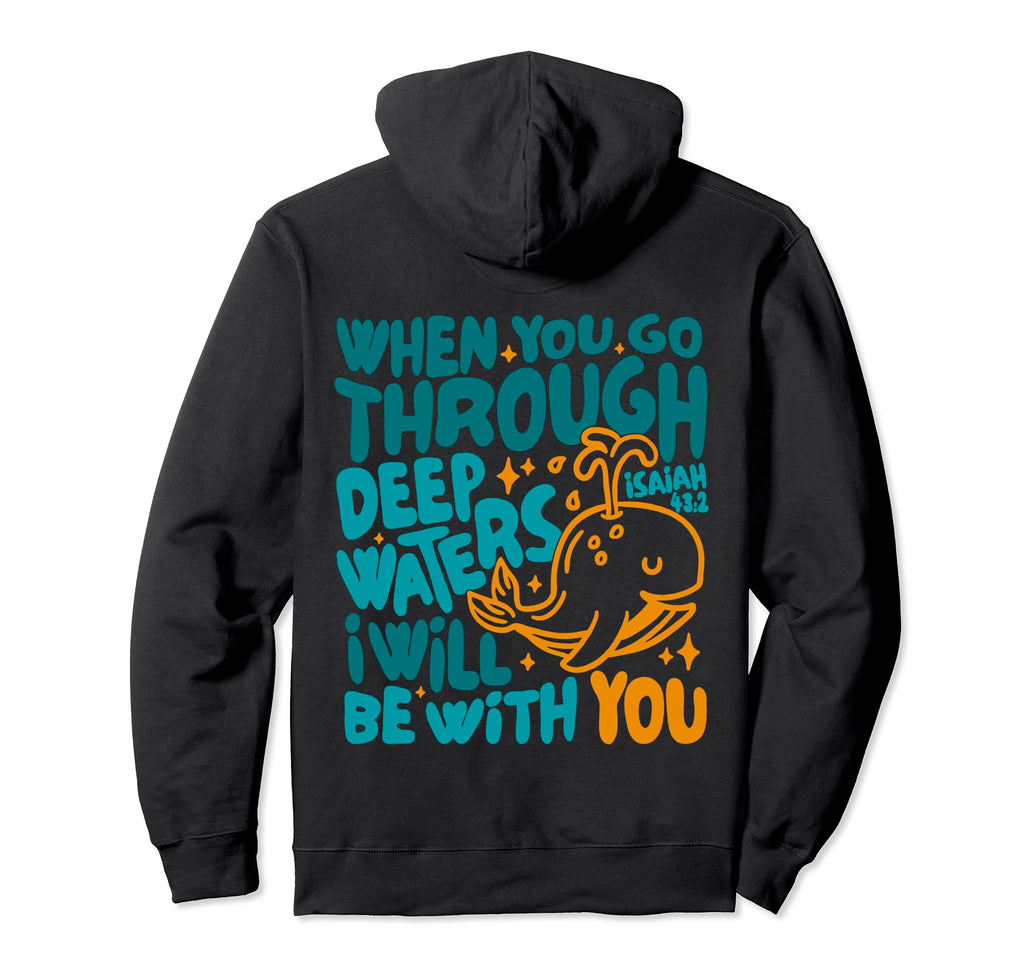 When You Go Through Deep Waters Hoodie - Fun Novelty Design for Adults - T-Shirt, Sweatshirt, Hoodie