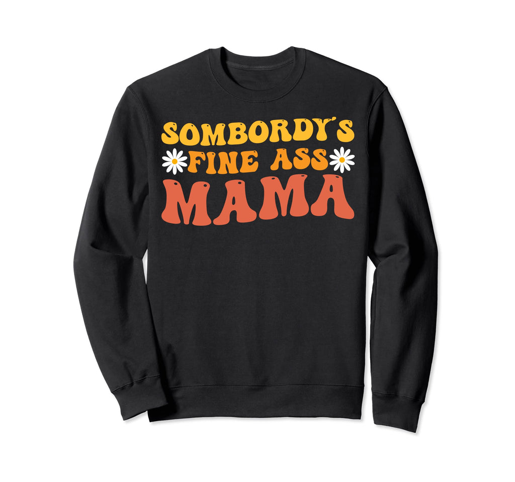 Somebodys Fine Ass Mama Groovy Funny Sweatshirt - Minimalist Print Unisex - T-Shirt, Sweatshirt, Hoodie