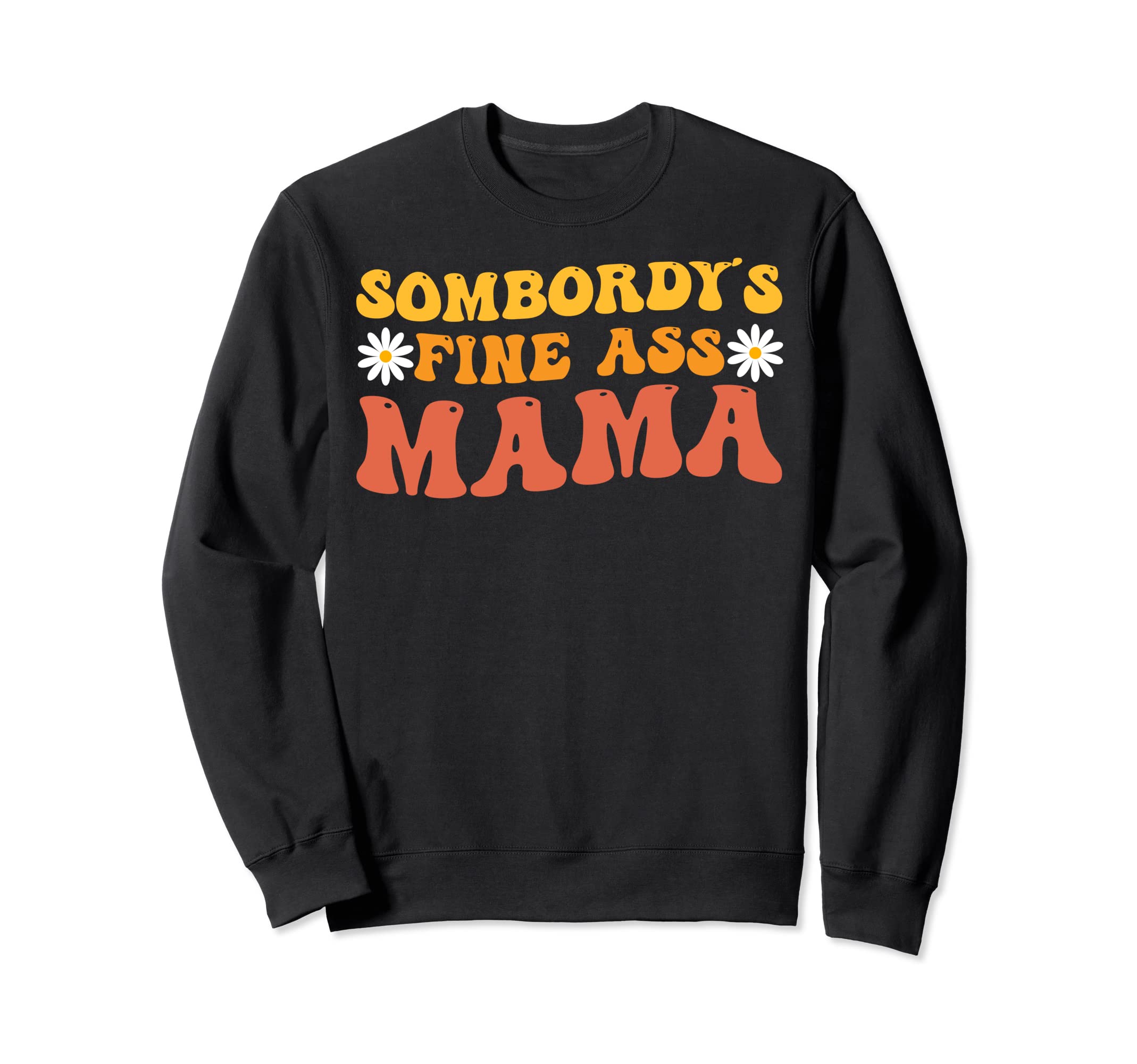 Somebodys Fine Ass Mama Groovy Funny Sweatshirt - Minimalist Print Unisex - T-Shirt, Sweatshirt, Hoodie