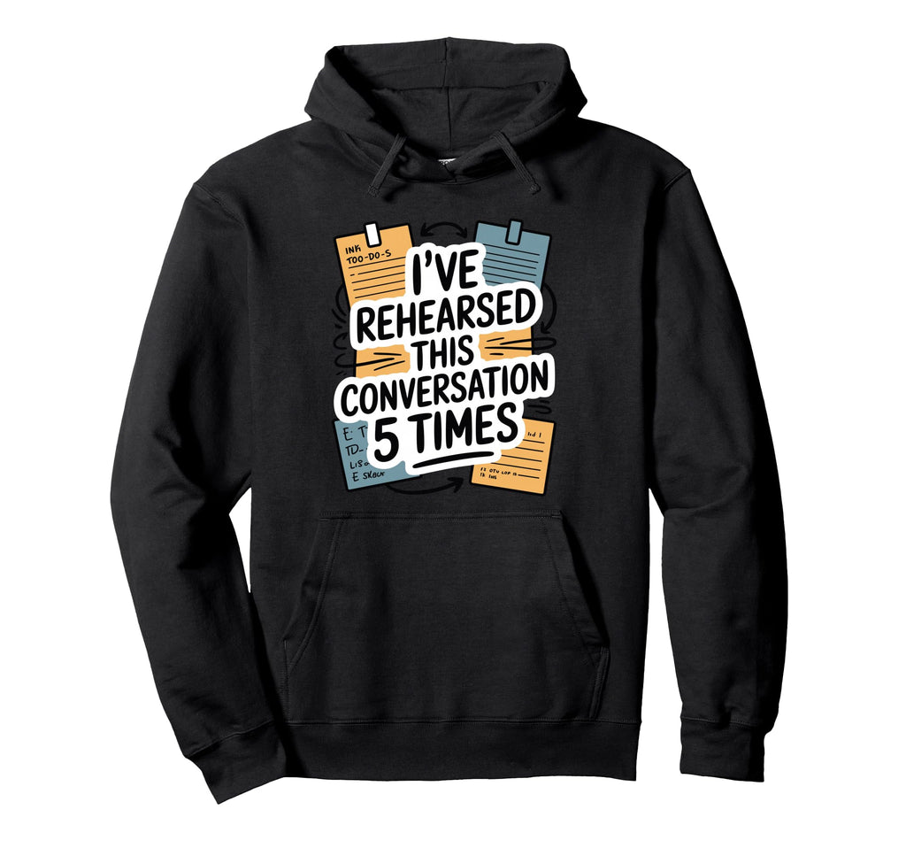 Ive Rehearsed This Conversation 5 Hoodie - Casual Everyday Wear for Adults - T-Shirt, Sweatshirt, Hoodie
