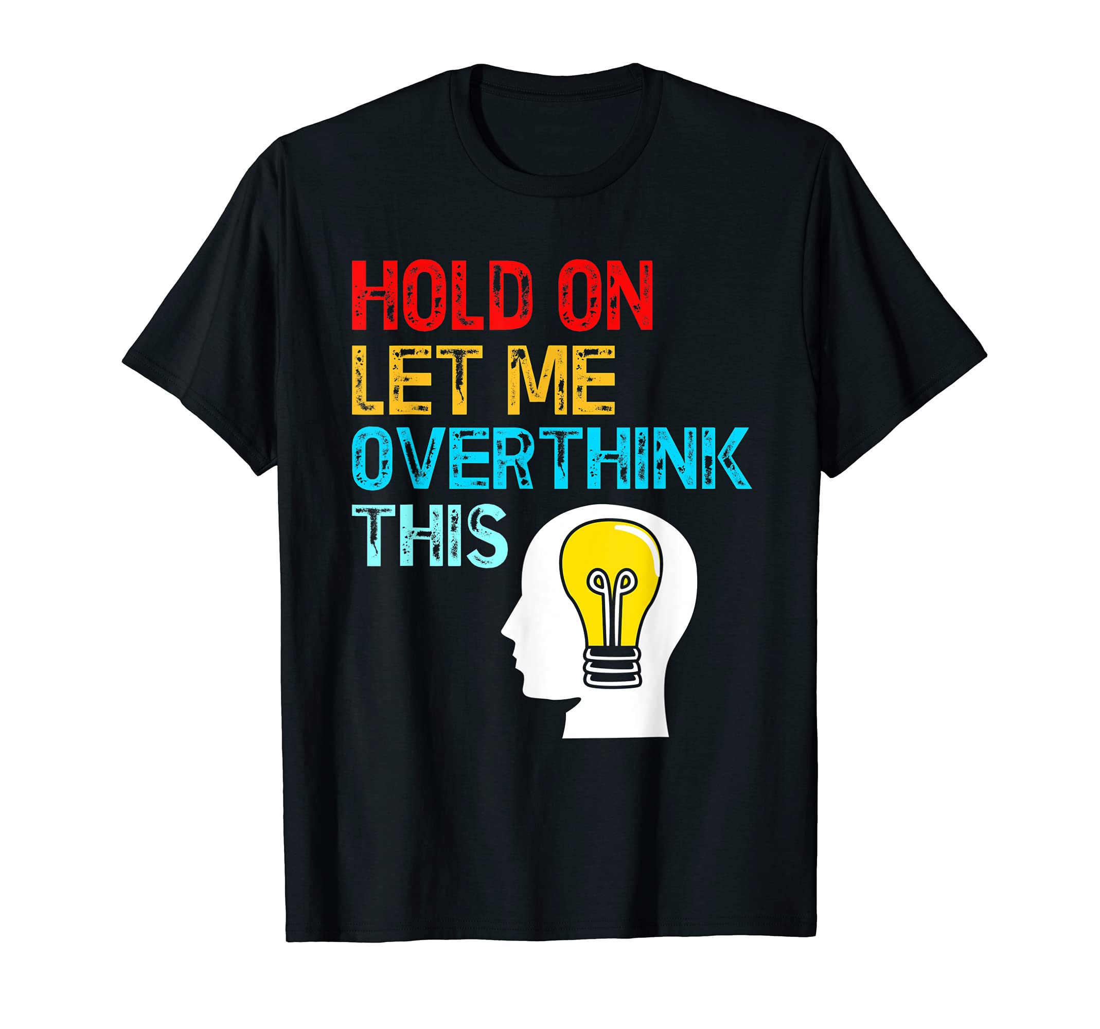 Funny Overthink Overthinker Hold T-Shirt - Casual Everyday Wear for Adults - T-Shirt, Sweatshirt, Hoodie