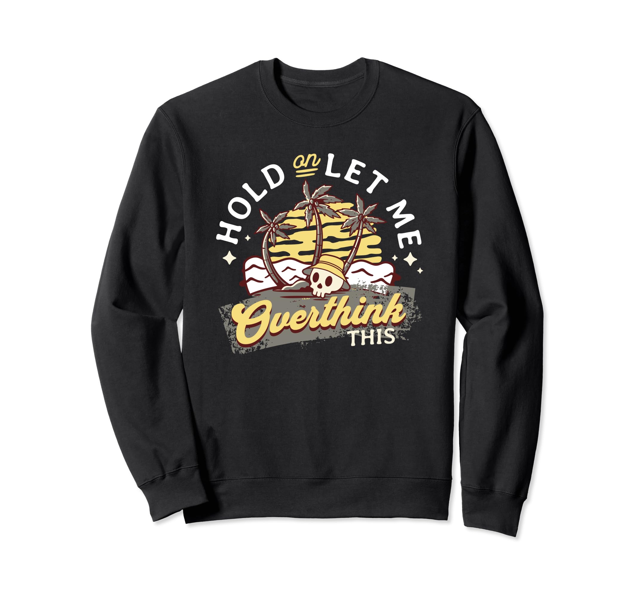 Hold Let Me Overthink This Funny And Sweatshirt - Graphic Print Men Women - T-Shirt, Sweatshirt, Hoodie