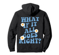 What If It All Goes Right Hoodie - Casual Everyday Wear for Adults - T-Shirt, Sweatshirt, Hoodie
