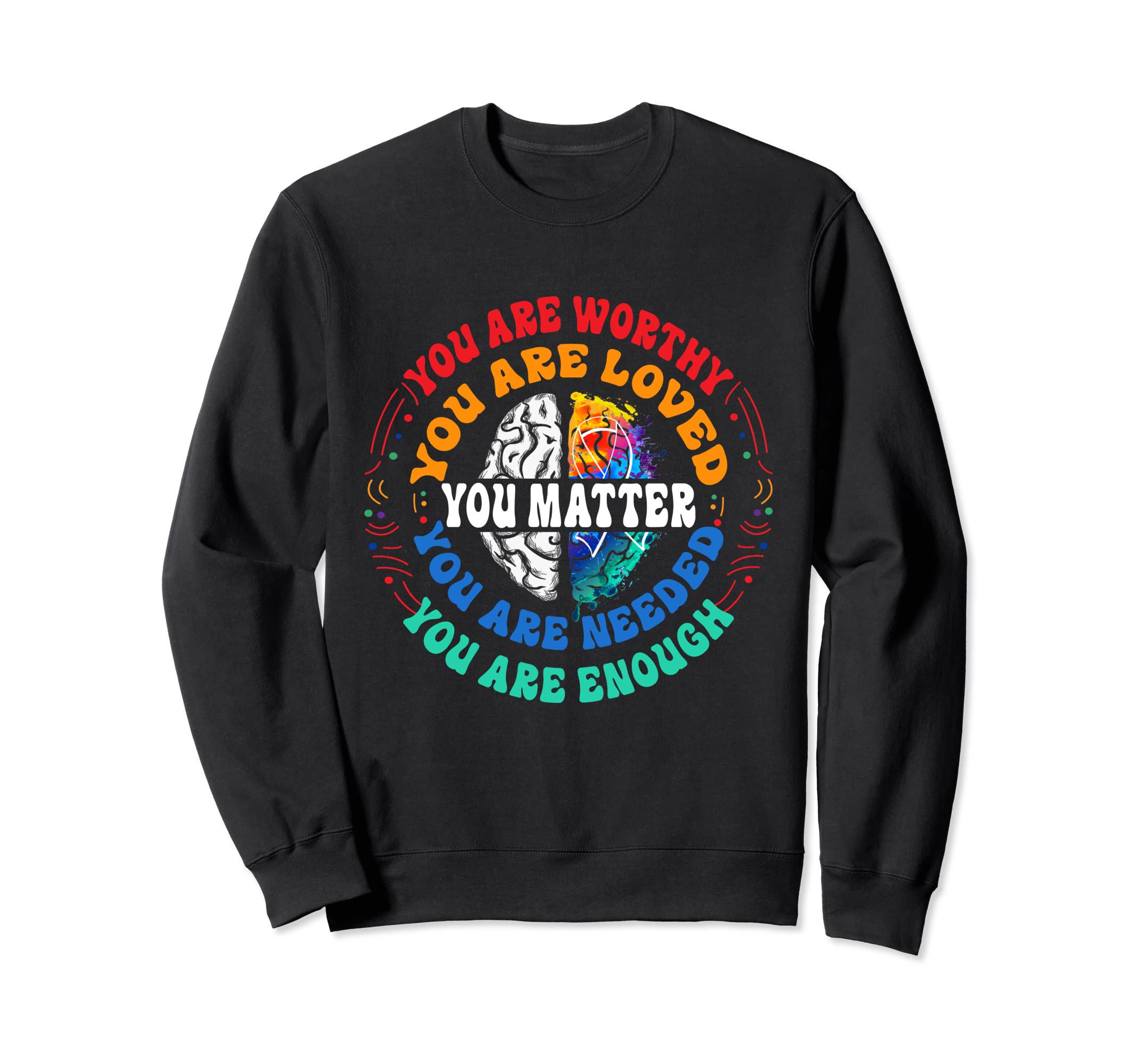 You Matter Mental Health Matters Sweatshirt - Novelty Apparel for Adults - T-Shirt, Sweatshirt, Hoodie