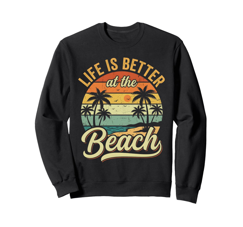 Life Is Better Beach Summer Sweatshirt - Casual Everyday Wear Men Women - T-Shirt, Sweatshirt, Hoodie