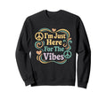 Im Just Here Vibes Typography Sweatshirt - Novelty Apparel Unisex - T-Shirt, Sweatshirt, Hoodie